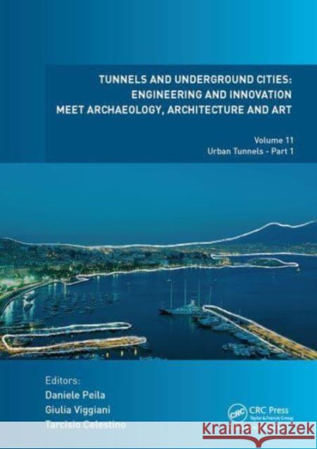 Tunnels and Underground Cities: Engineering and Innovation Meet Archaeology, Architecture and Art: Volume 11: Urban Tunnels - Part 1 Daniele Peila Giulia Viggiani Tarcisio Celestino 9781032839462