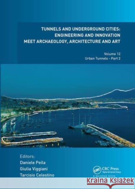 Tunnels and Underground Cities: Engineering and Innovation Meet Archaeology, Architecture and Art: Volume 12: Urban Tunnels - Part 2 Daniele Peila Giulia Viggiani Tarcisio Celestino 9781032839479