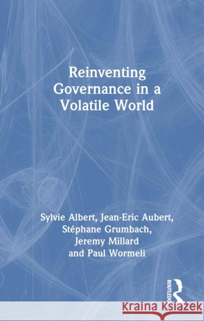 Reinventing Governance in a Volatile World Sylvie Albert Jean-Eric Aubert St?phane Grumbach 9781032839684