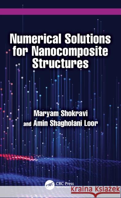 Numerical Solutions for Nanocomposite Structures Maryam Shokravi Amin Shagholan 9781032839905