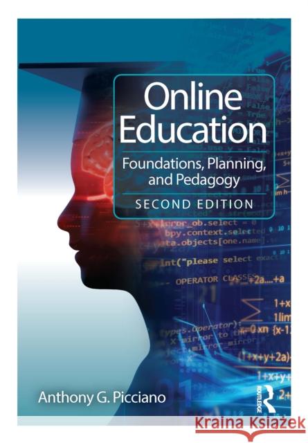 Online Education: Foundations, Planning, and Pedagogy Anthony G. (Hunter College and the Graduate Center of the City University of New York, USA) Picciano 9781032839912 Routledge