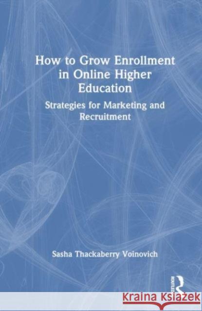 How to Grow Enrollment in Online Higher Education Sasha Thackaberry Voinovich 9781032839929 Taylor & Francis Ltd