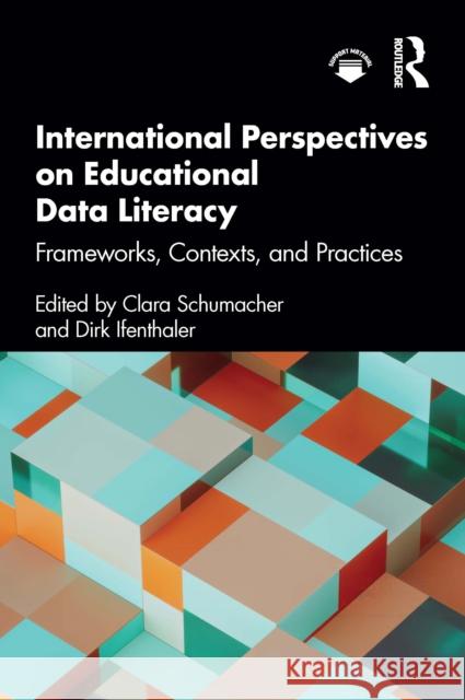International Perspectives on Educational Data Literacy: Frameworks, Contexts, and Practices Clara Schumacher Dirk Ifenthaler 9781032839943 Routledge