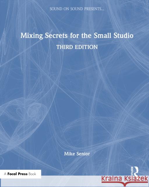 Mixing Secrets for the Small Studio Mike Senior 9781032840413