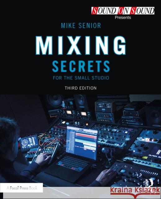 Mixing Secrets for the Small Studio Mike Senior 9781032840451