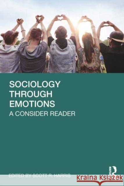 Sociology Through Emotions: A Consider Reader Scott R. Harris 9781032840581 Routledge