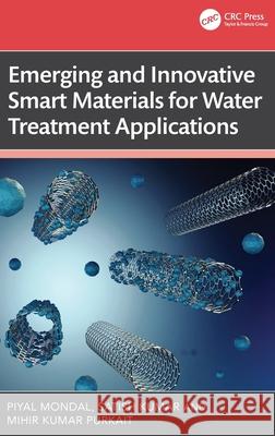 Emerging and Innovative Smart Materials for Water Treatment Applications Mihir Kumar (Indian Institute of Technology Guwahati, India.) Purkait 9781032840604