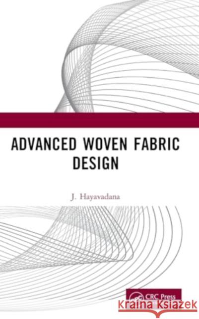 Advanced Woven Fabric Design J. Hayavadana 9781032840628 Taylor & Francis Ltd