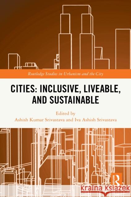 Cities: Inclusive, Liveable, and Sustainable Ashish Kumar Srivastava Iva Ashish Srivastava 9781032840932 Routledge