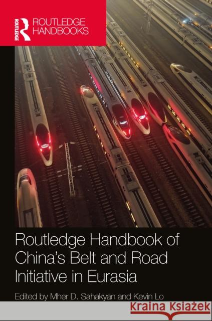 Routledge Handbook of China's Belt and Road Initiative in Eurasia Mher Sahakyan Kevin Lo 9781032840956 Routledge