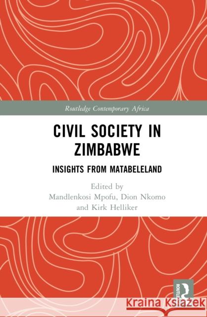Civil Society in Zimbabwe: Insights from Matabeleland Mandlenkosi Mpofu Dion Nkomo Kirk Helliker 9781032841168 Routledge