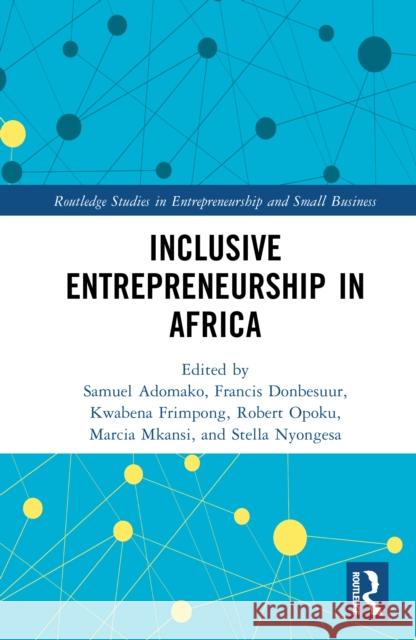 Inclusive Entrepreneurship in Africa Samuel Adomako Francis Donbesuur Kwabena Frimpong 9781032841403
