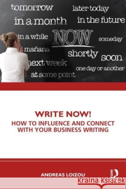 Write Now!: How to Influence and Connect with Your Business Writing Andreas Loizou 9781032841557 Taylor & Francis Ltd