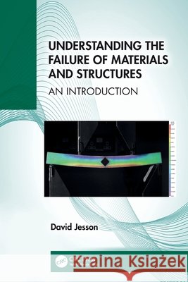 Understanding the Failure of Materials and Structures: An Introduction David (University of Surrey, Guildford) Jesson 9781032841663