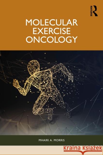 Molecular Exercise Oncology Mhairi A. Morris 9781032841687 Routledge