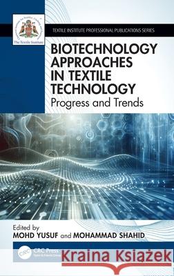 Biotechnology Approaches in Textile Technology: Progress and Trends Mohd Yusuf Mohammad Shahid 9781032841854 CRC Press