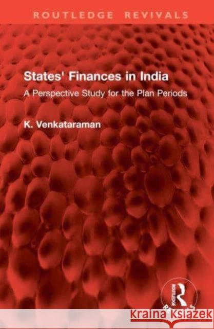 States' Finances in India: A Perspective Study for the Plan Periods K. Venkataraman 9781032841977 Routledge