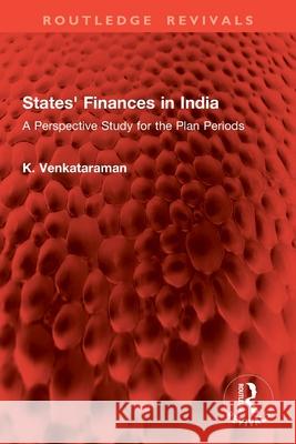 States' Finances in India: A Perspective Study for the Plan Periods K. Venkataraman 9781032841984 Routledge