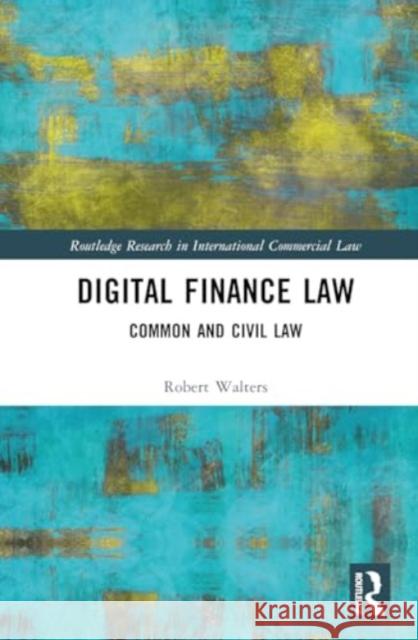 Digital Finance Law: Common and Civil Law Robert Walters 9781032842042