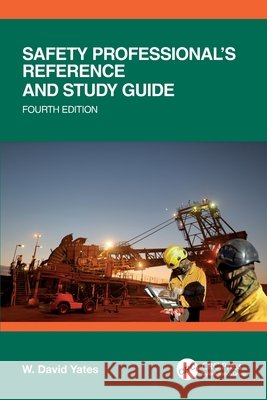 Safety Professional's Reference and Study Guide, Fourth Edition W. David (EHF Manager, MacLean Power Systems, Pelham, Alabama) Yates 9781032842240 Taylor & Francis Ltd