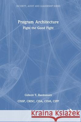 Program Architecture: Fight the Good Fight Gideon T. Rasmussen 9781032842332 CRC Press