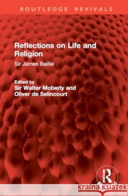 Reflections on Life and Religion: Sir James Baillie Sir Walter Moberly Oliver d 9781032842455 Routledge