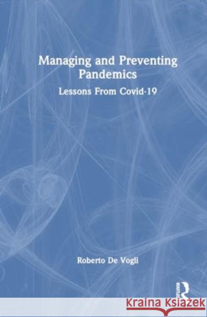 Managing and Preventing Pandemics: Lessons from Covid-19 Roberto d 9781032842653 Routledge