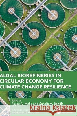 Algal Biorefineries in Circular Economy for Climate Change Resilience Fayaz A. Malla Suhaib A. Bandh 9781032842851
