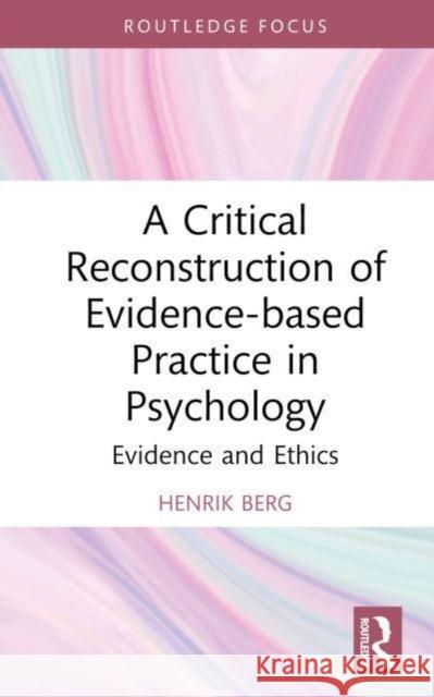 A Critical Reconstruction of Evidence-based Practice in Psychology Henrik (University of Bergen, Norway) Berg 9781032842974 Taylor & Francis Ltd