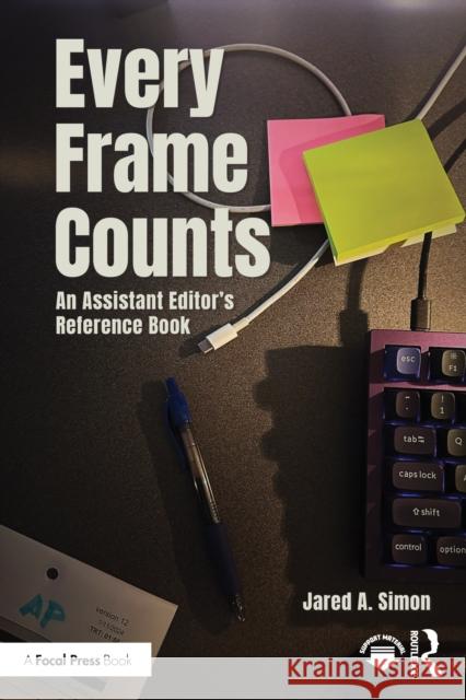 Every Frame Counts: An Assistant Editor's Reference Book Jared Simon 9781032843285