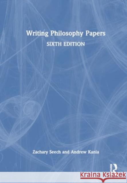 Writing Philosophy Papers Zachary Seech Andrew Kania 9781032843377 Routledge