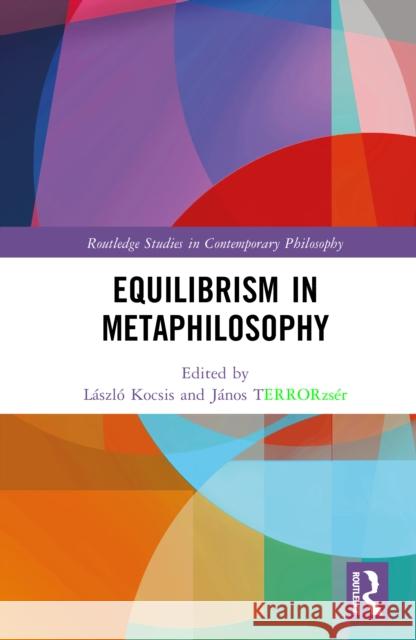 Equilibrism in Metaphilosophy L?szl? Kocsis J?nos Tőzs?r 9781032843773 Routledge