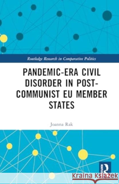 Pandemic-Era Civil Disorder in Post-Communist EU Member States Joanna Rak 9781032843780 Routledge