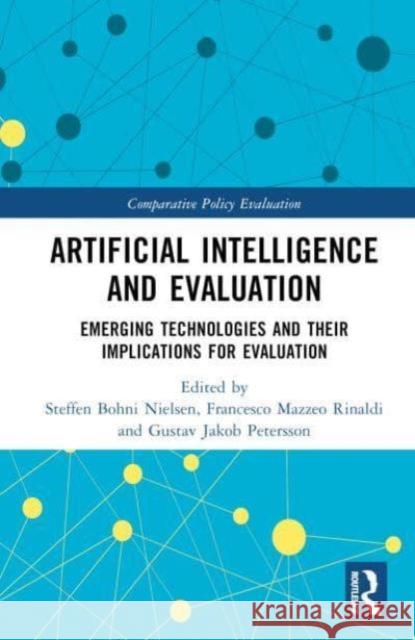 Artificial Intelligence and Evaluation: Emerging Technologies and Their Implications for Evaluation Steffen Bohn Francesco Mazze Gustav Jakob Petersson 9781032843896 Routledge