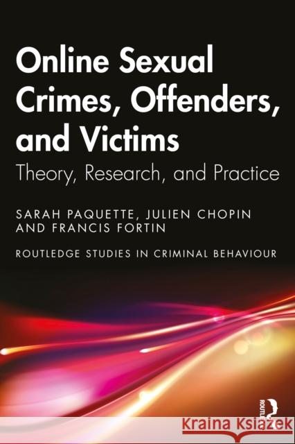 Online Sexual Crimes, Offenders, and Victims: Theory, Research, and Practice Francis Fortin 9781032844237 Routledge