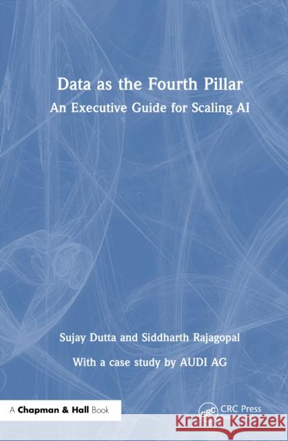 Data as the Fourth Pillar: An Executive Guide for Scaling AI Siddharth Rajagopal 9781032844602 CRC Press