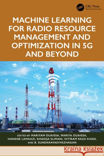 Machine Learning for Radio Resource Management and Optimization in 5g and Beyond Mariyam Ouaissa Mariya Ouaissa Hanane Lamaazi 9781032844732