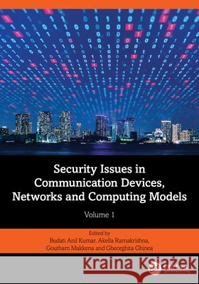 Security Issues in Communication Devices, Networks and Computing Models: Volume 1 Budati Anil Kumar Akella Ramakrishna Goutham Makkena 9781032844831 CRC Press