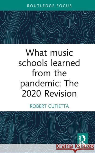 What Music Schools Learned from the Pandemic: The 2020 Revision Robert Cutietta 9781032844930 Taylor & Francis Ltd