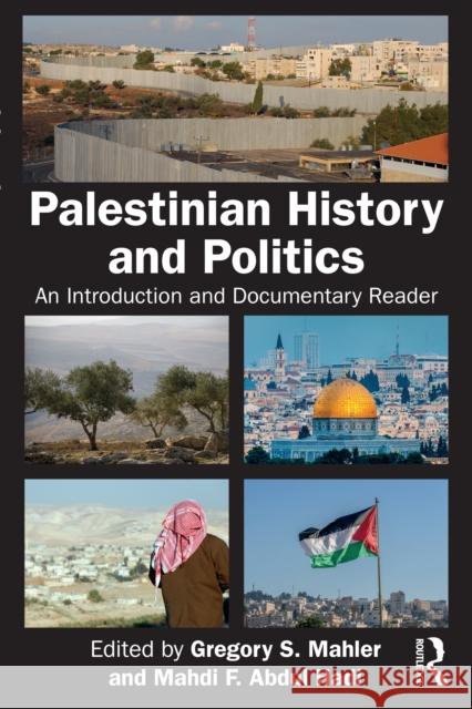 Palestinian History and Politics: An Introduction and Documentary Reader Gregory S. Mahler Mahdi F. Abdu 9781032844985 Routledge