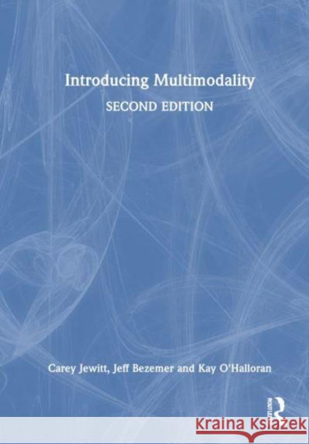 Introducing Multimodality Carey Jewitt Jeff Bezemer Kay O'Halloran 9781032845357 Routledge