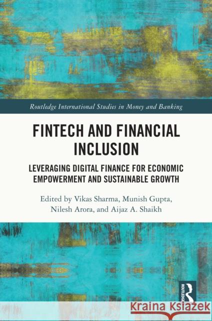 Fintech and Financial Inclusion: Leveraging Digital Finance for Economic Empowerment and Sustainable Growth Vikas Sharma Munish Gupta Nilesh Arora 9781032846071 Routledge