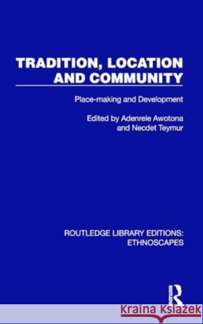 Tradition, Location and Community: Place-Making and Development Adenrele Awotona Necdet Teymur 9781032846088 Taylor & Francis Ltd