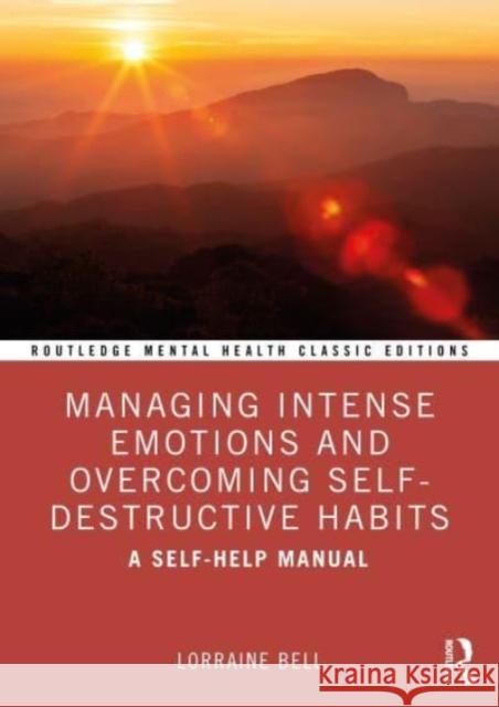 Managing Intense Emotions and Overcoming Self-Destructive Habits Lorraine (Hampshire Partnership Trust, UK) Bell 9781032846576 Taylor & Francis Ltd