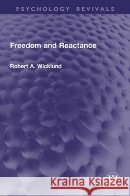 Freedom and Reactance Robert A. Wicklund 9781032846972 Routledge
