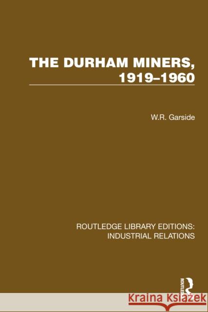 The Durham Miners, 1919-1960 W. R. Garside 9781032847115 Routledge