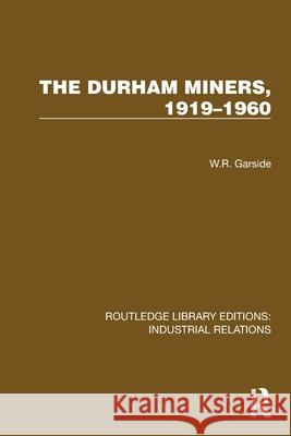 The Durham Miners, 1919–1960 W.R. Garside 9781032847153