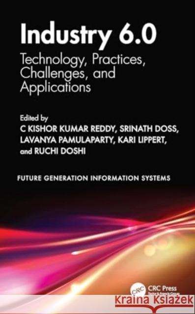 Industry 6.0: Technology, Practices, Challenges, and Applications C. Kishor Kumar Reddy Srinath Doss Lavanya Pamulaparty 9781032847450