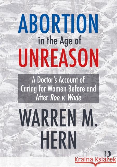 Abortion in the Age of Unreason Warren M. Hern 9781032847825 Taylor & Francis Ltd