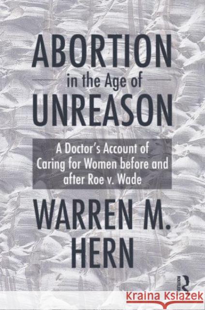 Abortion in the Age of Unreason Warren M. Hern 9781032847856 Taylor & Francis Ltd